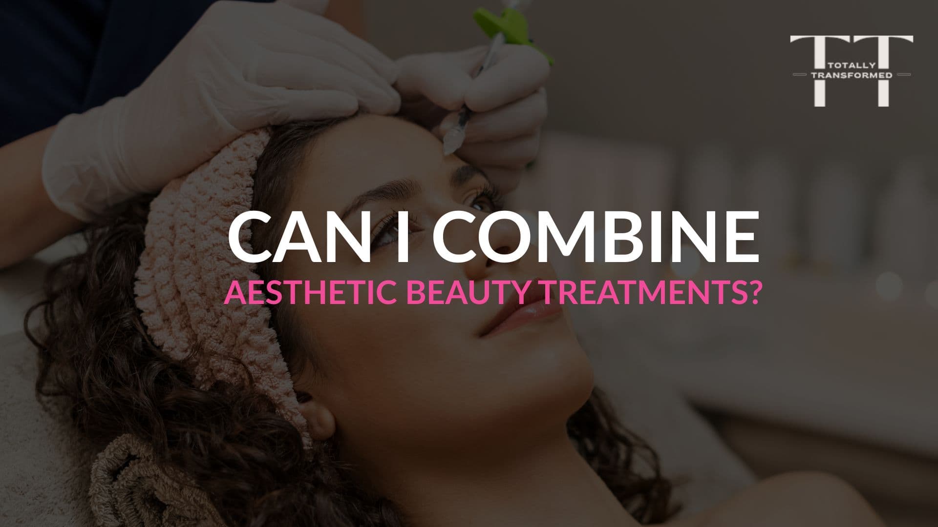 Can I Combine Aesthetic Beauty Treatments?