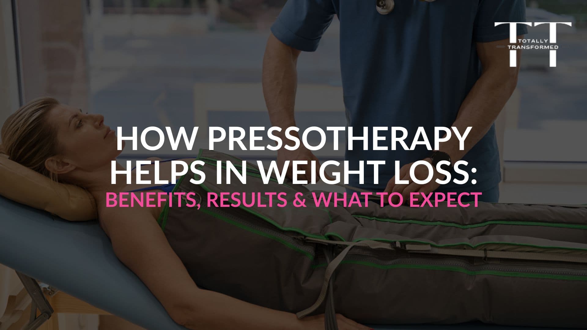 How Pressotherapy Helps in Weight Loss Benefits, Results & What to Expect