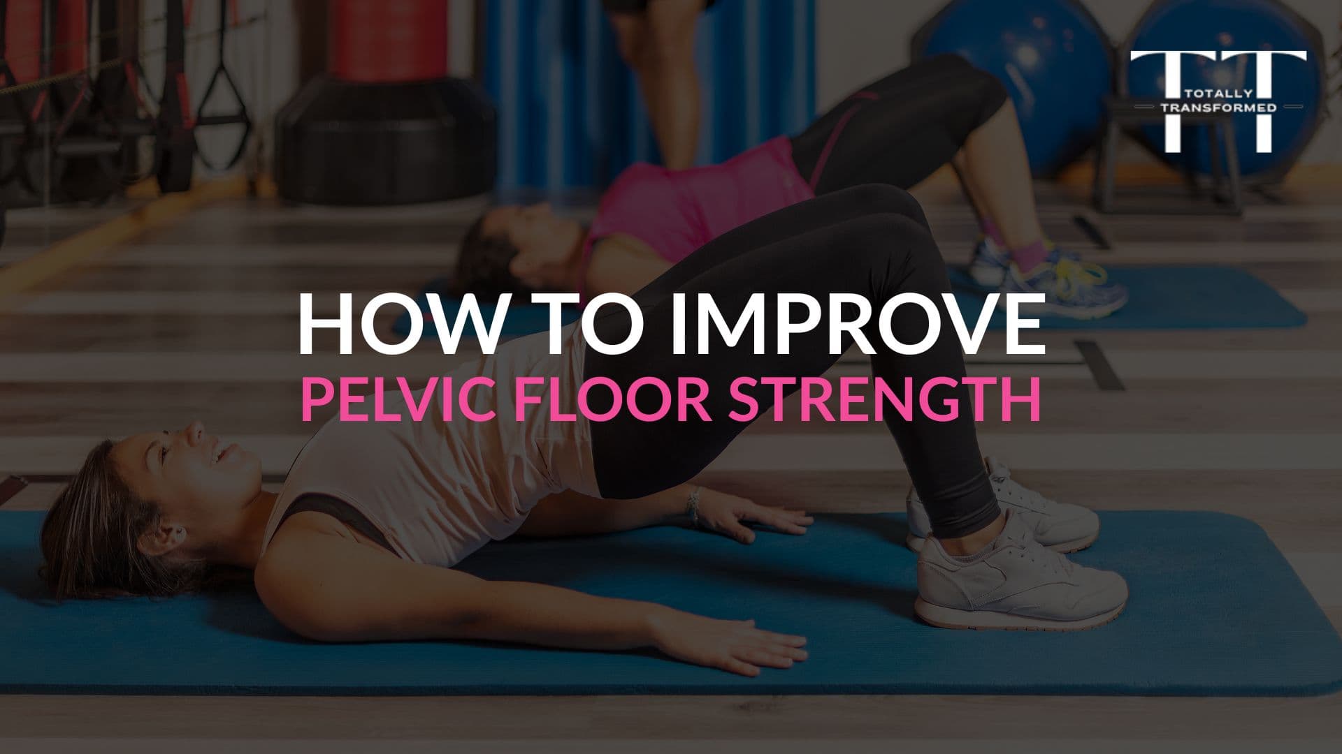 How to Improve Pelvic Floor Strength